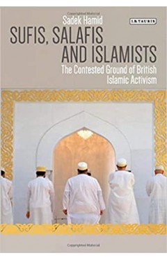 Sufis, Salafis and Islamists: The Contested Ground of British Islamic Activism